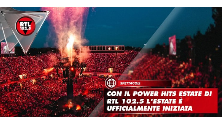 Con il Power hits estate di RTL 102.5 l'estate è ufficialmente iniziata - rtl.it